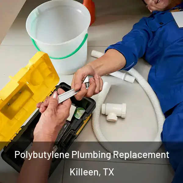  Polybutylene Plumbing Replacement Killeen, TX